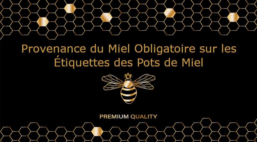 Provenance du Miel Obligatoire sur les Étiquettes des Pots de Miel