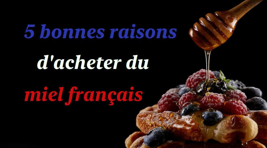 5 bonnes raisons d’acheter du miel français 5 bonnes raisons d'acheter du miel français